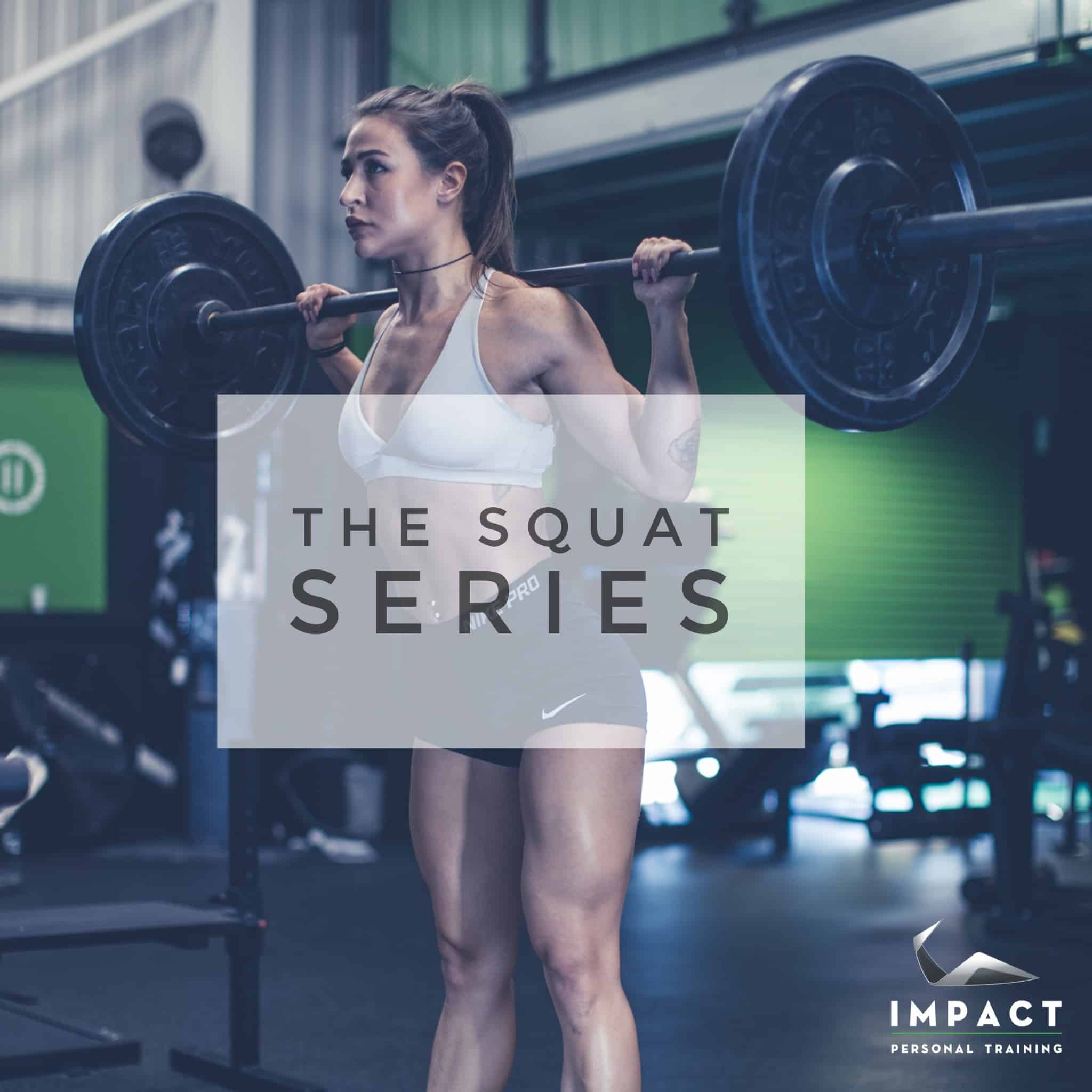 The Squat Series - Impact Personal Training